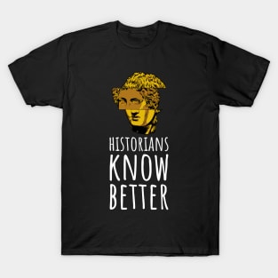 Historians Know Better T-Shirt